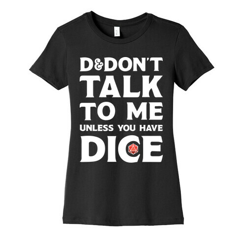 D&Don't Talk To Me Unless You Have Dice Womens T-Shirt