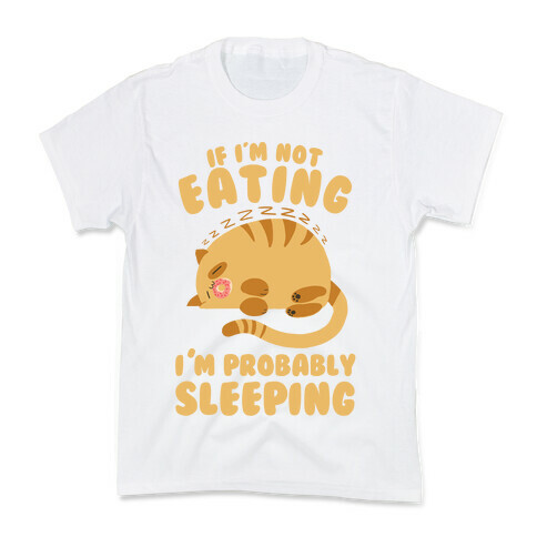 If I'm Not Eating, I'm Probably Sleeping Kids T-Shirt