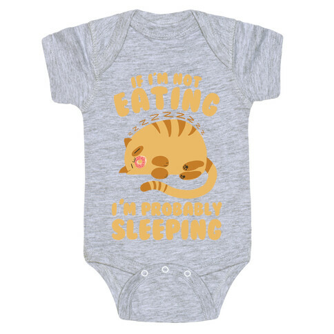 If I'm Not Eating, I'm Probably Sleeping Baby One-Piece