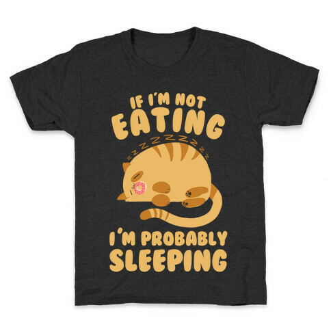 If I'm Not Eating, I'm Probably Sleeping Kids T-Shirt