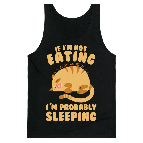 If I'm Not Eating, I'm Probably Sleeping Tank Top