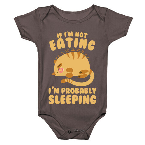 If I'm Not Eating, I'm Probably Sleeping Baby One-Piece