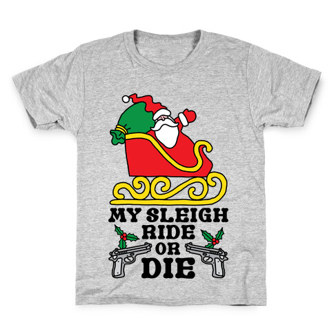 My Sleigh Ride Or Die Kids T-Shirt