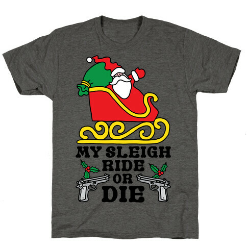 My Sleigh Ride Or Die T-Shirt