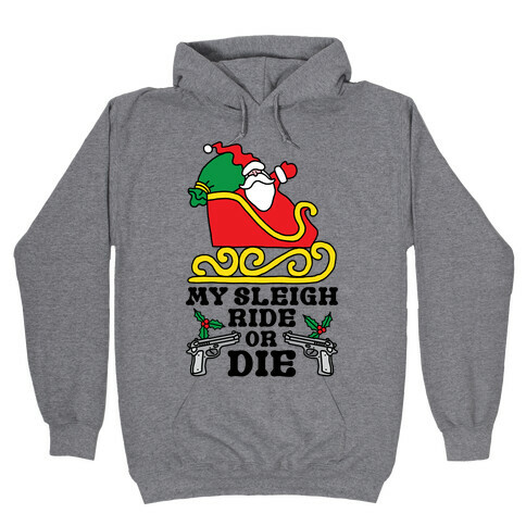 My Sleigh Ride Or Die Hooded Sweatshirt