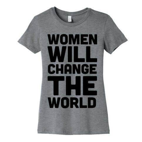 Women Will Change The World Womens T-Shirt