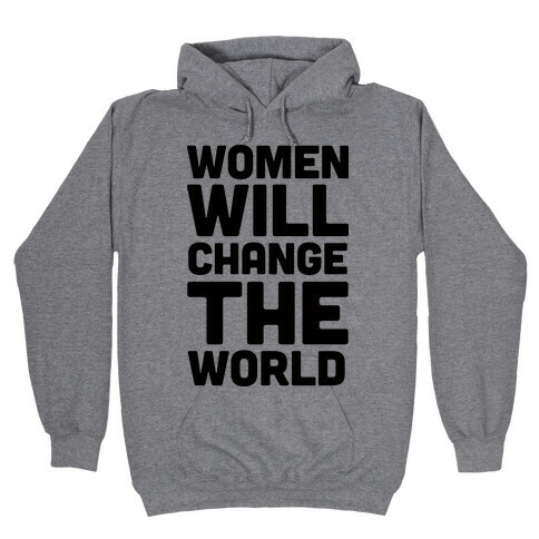 Women Will Change The World Hooded Sweatshirt