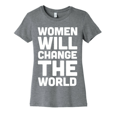 Women Will Change The World Womens T-Shirt