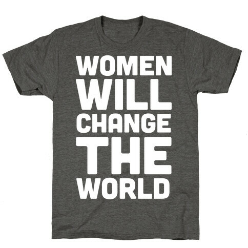 Women Will Change The World T-Shirt