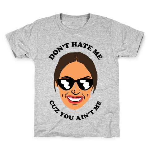 Don't Hate Me Cuz You Hate Me Alexandria Ocasio-Cortez Kids T-Shirt