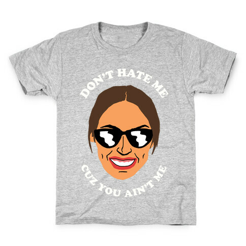 Don't Hate Me Cuz You Hate Me Alexandria Ocasio-Cortez Kids T-Shirt