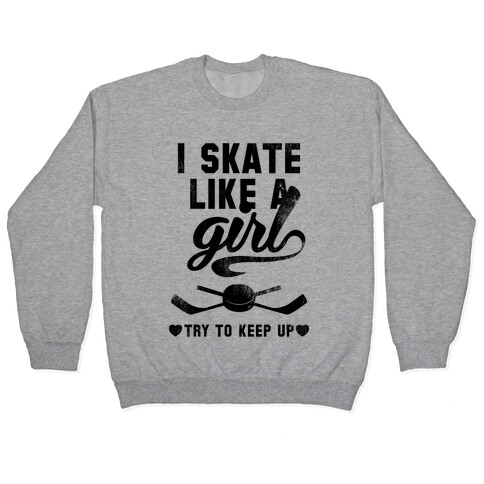 Yeah I Skate Like A Girl Pullover