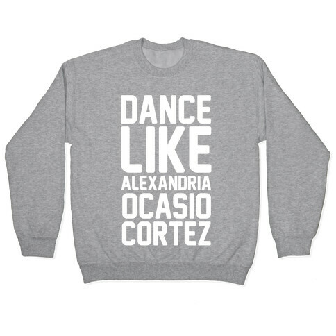 Dance Like Alexandria Ocasio Cortez  Pullover