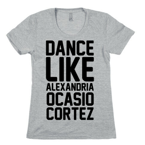 Dance Like Alexandria Ocasio Cortez  Womens T-Shirt