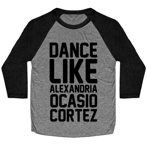 Dance Like Alexandria Ocasio Cortez  Baseball Tee
