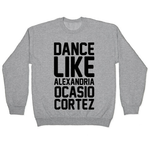 Dance Like Alexandria Ocasio Cortez  Pullover