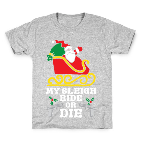 My Sleigh Ride Or Die Kids T-Shirt