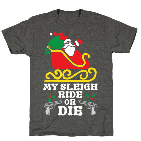 My Sleigh Ride Or Die T-Shirt