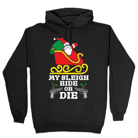 My Sleigh Ride Or Die Hooded Sweatshirt