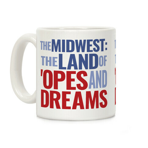 The Midwest: The Land Of 'Opes and Dreams Coffee Mug