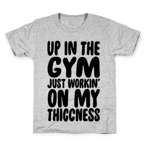 Up In The Gym Just Workin' On My Thiccness Parody Kids T-Shirt