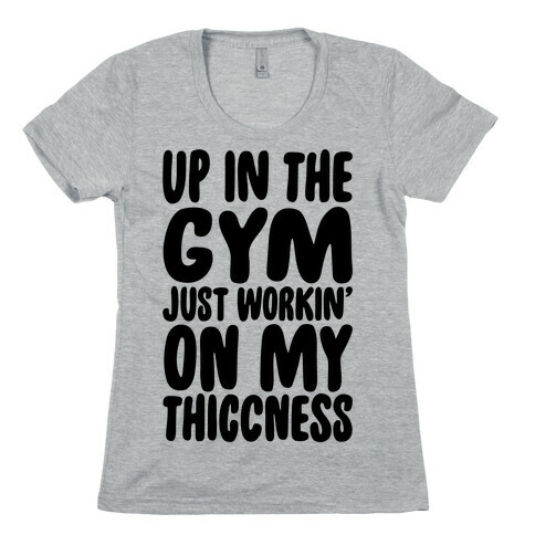 Up In The Gym Just Workin' On My Thiccness Parody Womens T-Shirt