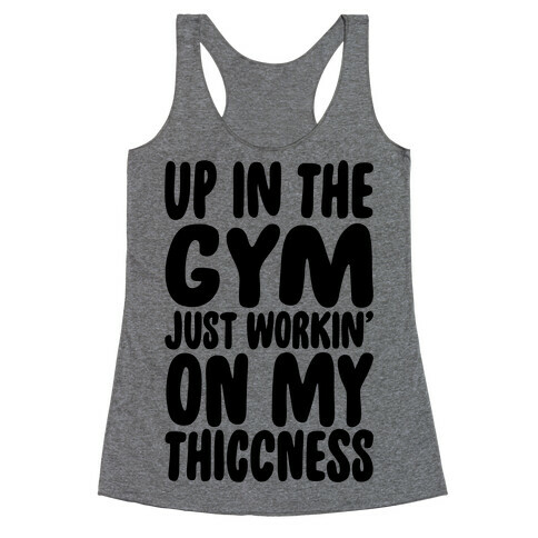 Up In The Gym Just Workin' On My Thiccness Parody Racerback Tank Top