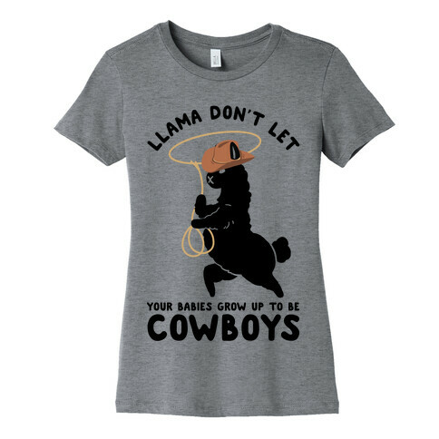 Llama Don't Let Your Babies Grow Up To Be Cowboys Womens T-Shirt