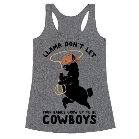 Llama Don't Let Your Babies Grow Up To Be Cowboys Racerback Tank Top