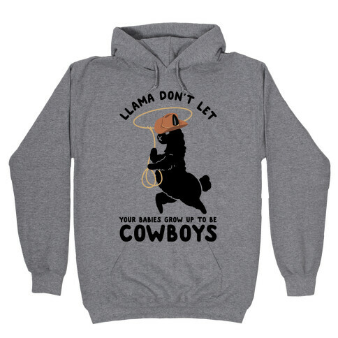 Llama Don't Let Your Babies Grow Up To Be Cowboys Hooded Sweatshirt