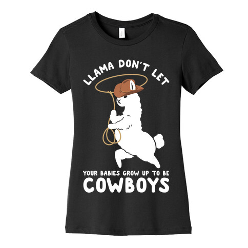 Llama Don't Let Your Babies Grow Up To Be Cowboys Womens T-Shirt