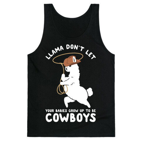 Llama Don't Let Your Babies Grow Up To Be Cowboys Tank Top