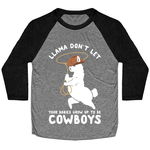 Llama Don't Let Your Babies Grow Up To Be Cowboys Baseball Tee