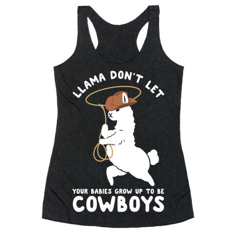 Llama Don't Let Your Babies Grow Up To Be Cowboys Racerback Tank Top