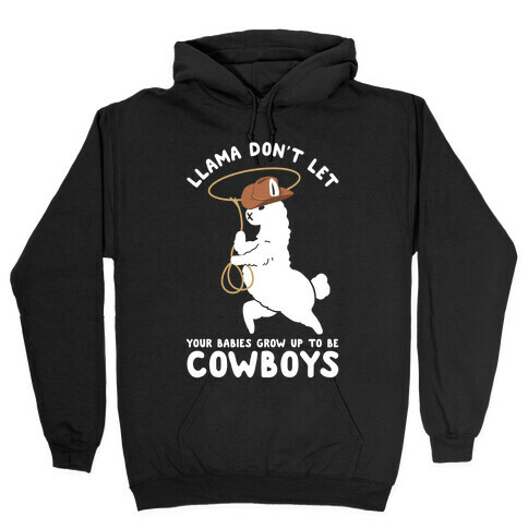 Llama Don't Let Your Babies Grow Up To Be Cowboys Hooded Sweatshirt