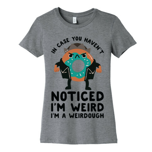 In Case You Haven't Noticed I'm Weird Jughead Parody Womens T-Shirt