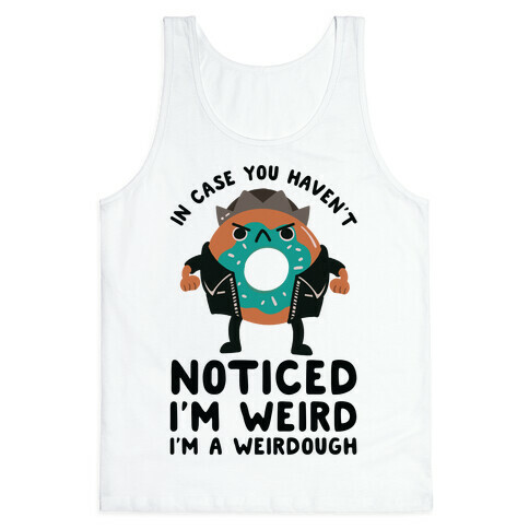 In Case You Haven't Noticed I'm Weird Jughead Parody Tank Top