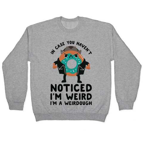 In Case You Haven't Noticed I'm Weird Jughead Parody Pullover