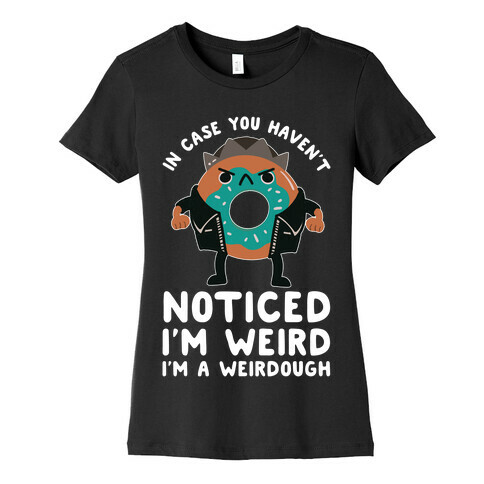 In Case You Haven't Noticed I'm Weird Jughead Parody Womens T-Shirt