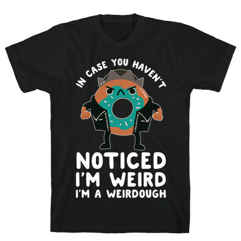 In Case You Haven't Noticed I'm Weird Jughead Parody T-Shirt