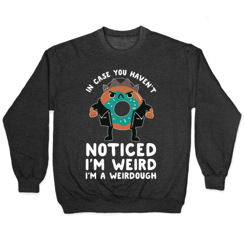 In Case You Haven't Noticed I'm Weird Jughead Parody Pullover