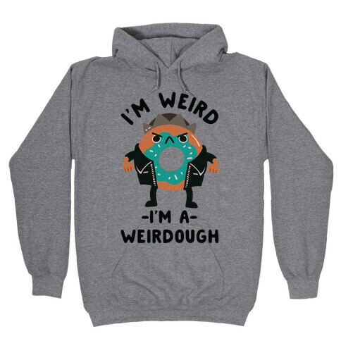 I'm Weird I'm a Weirdough Jughead Parody Hooded Sweatshirt