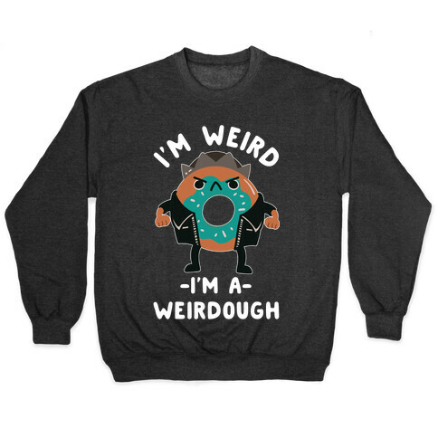 I'm Weird I'm a Weirdough Jughead Parody Pullover
