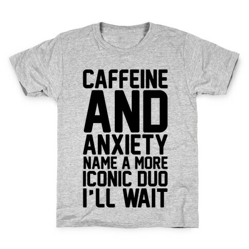 Caffeine and Anxiety Name A More Iconic Duo  Kids T-Shirt