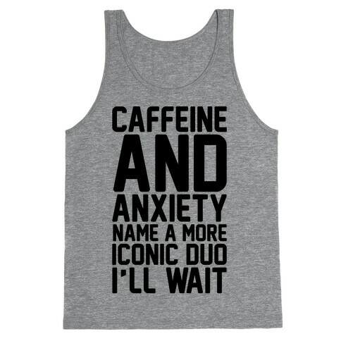 Caffeine and Anxiety Name A More Iconic Duo  Tank Top