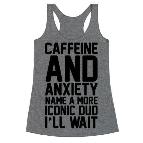 Caffeine and Anxiety Name A More Iconic Duo  Racerback Tank Top