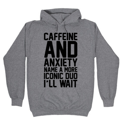 Caffeine and Anxiety Name A More Iconic Duo  Hooded Sweatshirt