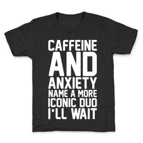 Caffeine and Anxiety Name A More Iconic Duo  Kids T-Shirt