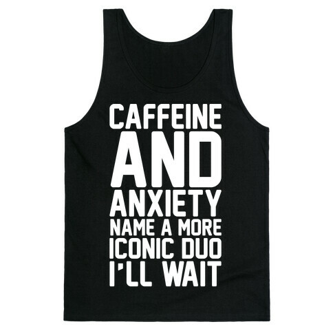 Caffeine and Anxiety Name A More Iconic Duo  Tank Top