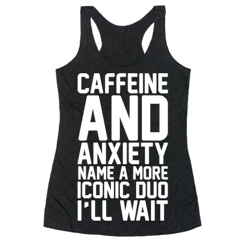 Caffeine and Anxiety Name A More Iconic Duo  Racerback Tank Top